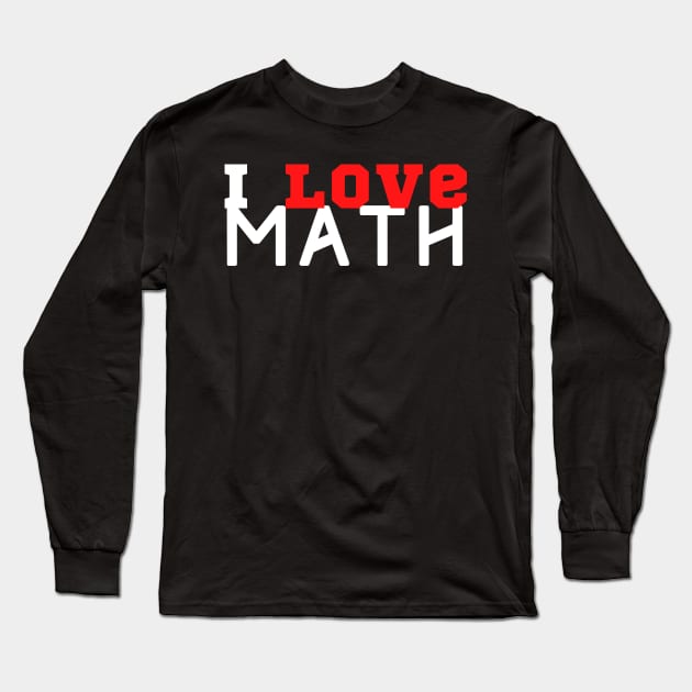 I Love Math Long Sleeve T-Shirt by HobbyAndArt